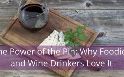 The Power of the Pin: Why Foodies and Wine Drinkers Love It
